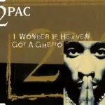 2Pac I wonder if heaven got a ghetto