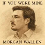Morgan Wallen If You Where Mine Mp3 Download