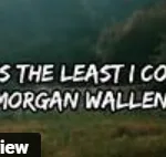 Morgan Wallen Leavin's The Least I Could Do