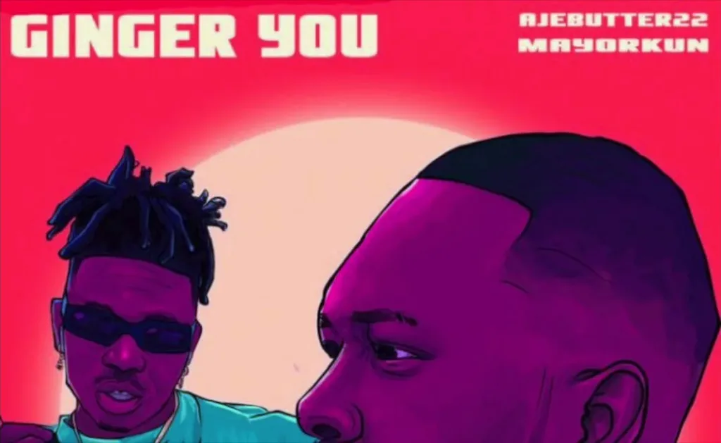 Ajebutter22 Ginger You ft Mayorkun Mp3 Download